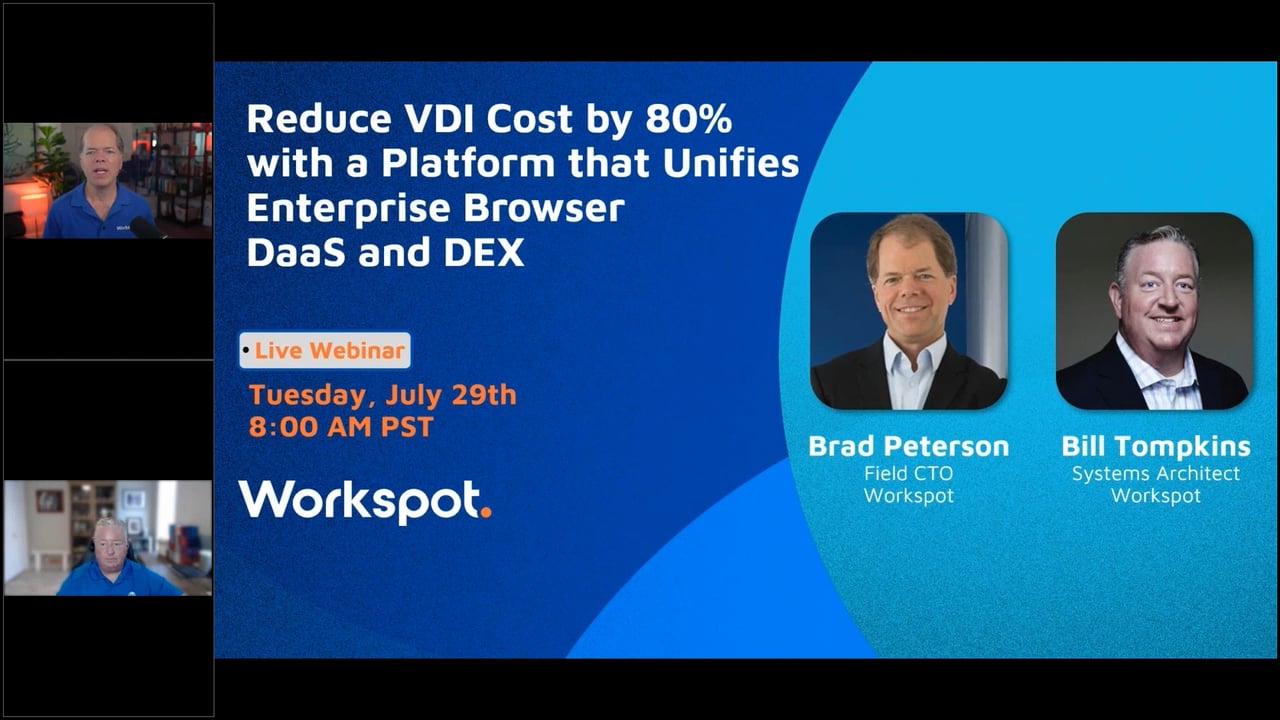 Workspot Webinar 7-29-25: Reduce VDI Cost by 80% with a Platform that Unifies Enterprise Browser, DaaS and DEX